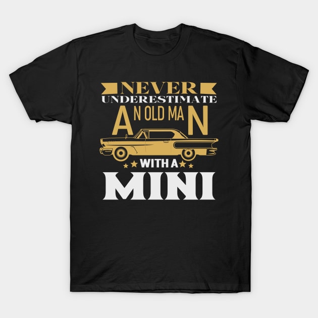 Never Underestimate An Old Guy With A Mini Car T-Shirt by banayan